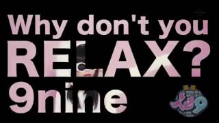 【9nine】Why don&#39;t you RELAX?