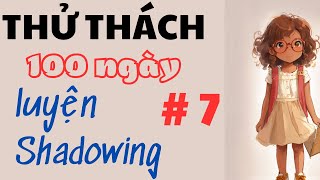 Thử thách 100 ngày luyện shadowing cho người mới #7