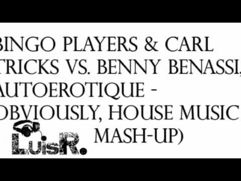Bingo Players & Carl Tricks VS  Benny Benassi - Obviously, House Music (LuisR. Mash-Up)