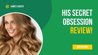 His Secret Obsession Review! DISCOVER from His Secret Obsession Book - Why His Secret Obsession Work