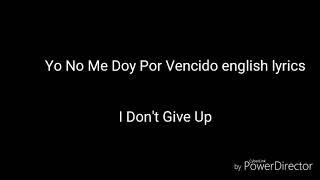 Yo No Me Doy Por Vencido english lyrics!!!