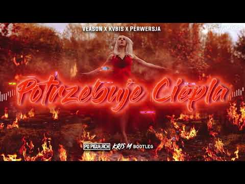 Veason x Kvbis x perwersja - Potrzebuje ciepła (Po Pigulach & Kris M Bootleg)