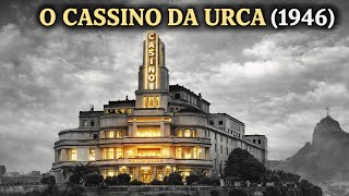 A VERDADE SOMBRIA do CASSINO DA URCA: o Palco que o BRASIL FECHOU em 1946