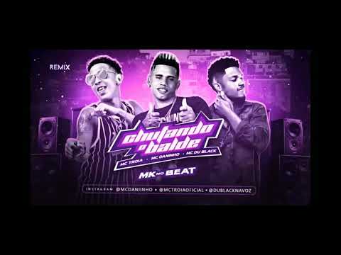 MC TRÓIA E MC DANINHO FEAT . MC DU BLACK - CHUTANDO O BALDE