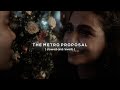 the metro proposal | slowed and reverb ♡