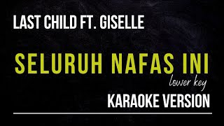Download lagu LAST CHILD FT. GISELLE - SELURUH NAFAS INI (KARAOKE VERSION) LOWER KEY mp3