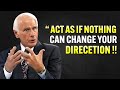 Learn To Act As If Nothing Can Change Your DIRECTION - Jim Rohn Motivation