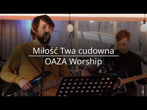Miłość Twa cudowna - Oaza Worship