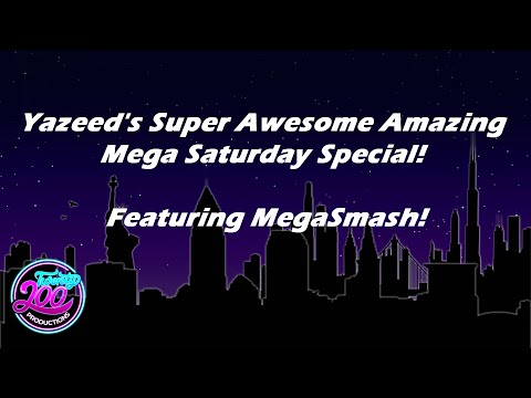 Yazeed's Super Awesome Amazing Mega Saturday Special! Featuring MegaSmash!