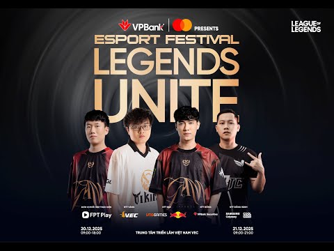 LIVESTREAM GIẢI ĐẤU TỨ HÙNG - VPBANK PRESENTS ESPORT FESTIVAL: LEGENDS UNITE