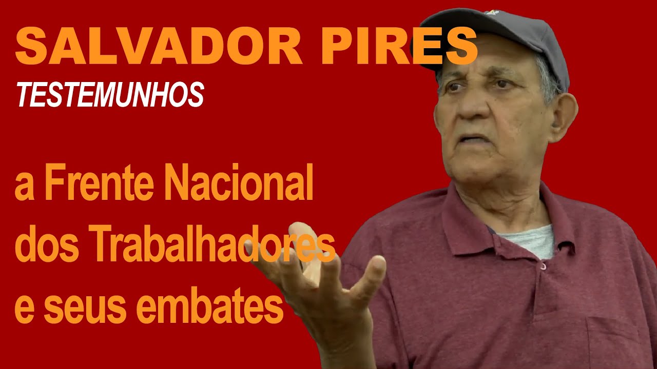 SALVADOR PIRES: a Frente Nacional dos Trabalhadores e seus embates