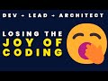 Losing The Joy Of Coding Dev Lead Architect 4