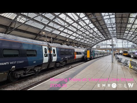 Morning Trains at Liverpool Lime Street 27.06.25