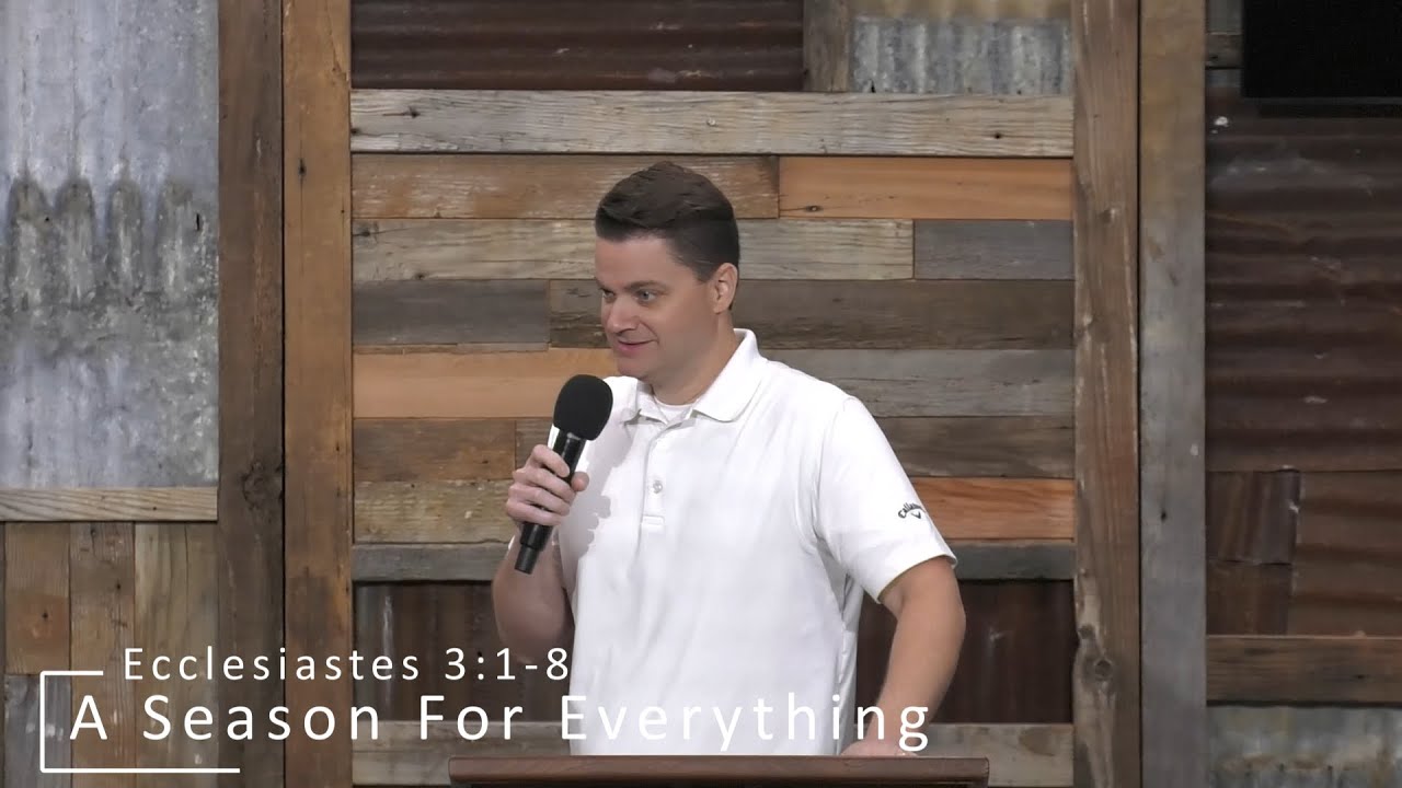 Ecclesiastes 3:1-8 "A Season For Everything" - Phil W