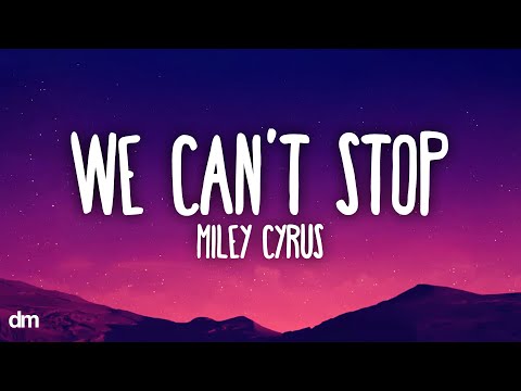 Miley Cyrus - We Can’t Stop (Lyrics)