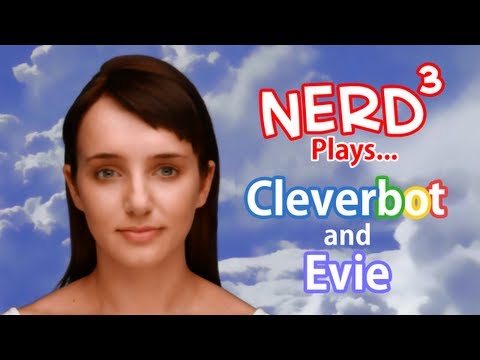 Nerd³ Plays... With Cleverbot and Evie