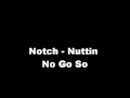 Notch Nuttin No Go So Fast Version HQ