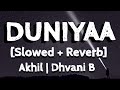 DUNIYAA [SLOWED +REVERB](LYRICS)- AKHIL | DHVANI B