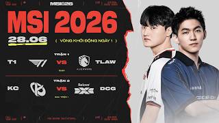 [VN] T1 vs TLAW | KC vs DCG | MSI 2026 - Vòng Khởi Động Ngày 28.06.2026