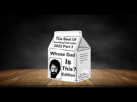 [Fan Comp] The Best of AvoidingThePuddle 2022 - Part 2: Whose Dad Is This? Edition