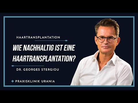 Wie nachhaltig ist eine Haartransplantation? | Praxisklinik Urania - Dr. Georges Stergiou