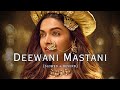 Deewani Mastani | Lofi | Slowed + Reverb | Deepika Padukone