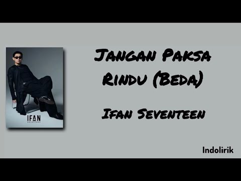 Jangan Paksa Rindu (Beda) - Ifan Seventeen | Lirik Lagu