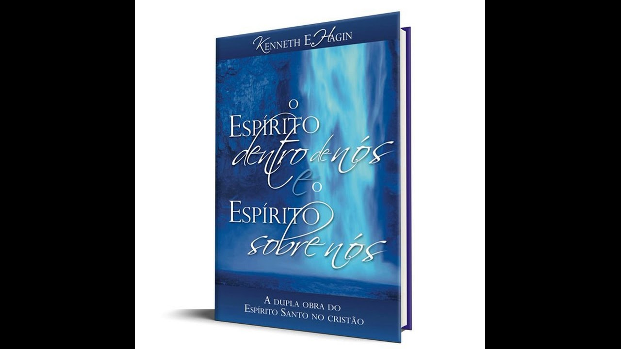 O Espírito dentro de nós e o Espírito sobre nós - Kenneth E. Hagin (Audio-Livro) LIVRO COMPLETO
