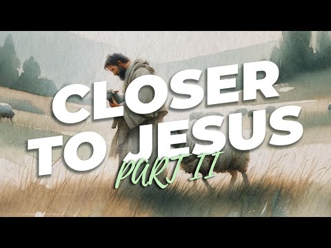 Closer to Jesus Part 2 || Pastor Tak Bhana