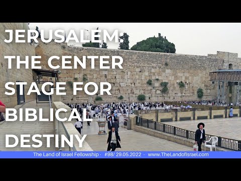 Jerusalem: Center Stage for Biblical Destiny - Jeremy Gimpel: The Land of Israel Fellowship