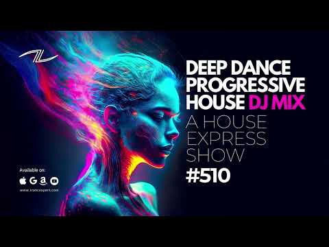 Deep Dance Progressive House DJ Mix - A House Express Show #510