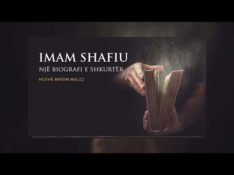 Imam Shafiu, një biografi e shkurtër - Hoxhë Mirsim Maliçi