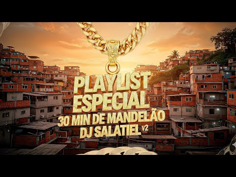 PLAYLIST ESPECIAL 30 MIN DE MANDELÃO 🎅🎄 ( DJ SALATIEL ) VL 2 