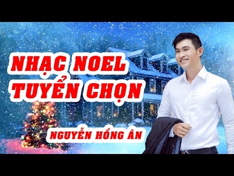 Thánh ca Noel Hay Nhất - Nguyễn Hồng Ân | Nhạc Noel Tuyển chọn
