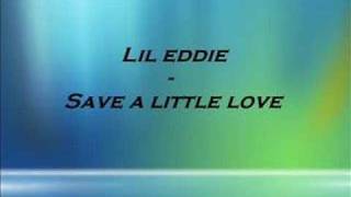 Bài hát Save A  Little Love - Nghệ sĩ trình bày Lil Eddie