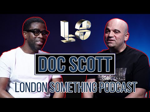 DOC SCOTT with Dj Ron  |  London Something Podcast