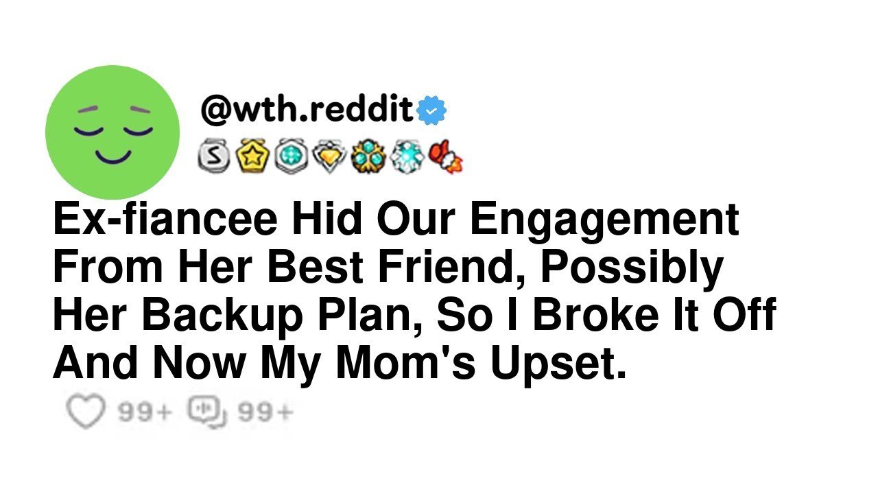 Ex-fiancee Hid Our Engagement From Her Best Friend, Possibly Her Backup Plan, So I Broke It Off A...