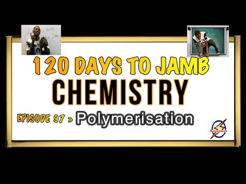 Addition & Condensation Polymerisation » 120 Days To Jamb Chemistry - Ep  97