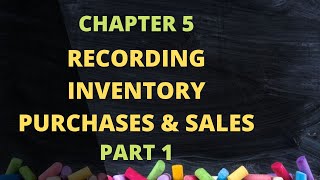 Chapter 5 - Recording Inventory Purchases and Sales (Perpetual Inventory System) - PART 1