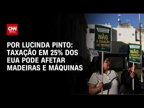 Taxação em 25% dos EUA pode afetar madeiras e máquinas; veja análise | AGORA CNN