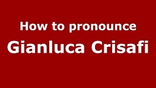 How to pronounce Gianluca Crisafi