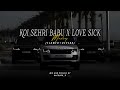 Koi Sehri Babu X Love Sick ️ Slowed Reverb Mashup Imran Khan Shubh Divine Nonstop Jukebox 2025