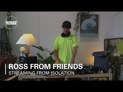 Ross From Friends | Boiler Room: Streaming From Isolation