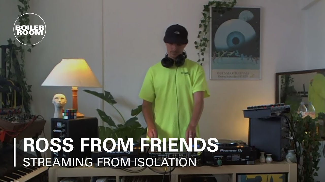 Ross From Friends - Live @ Boiler Room: Streaming From Isolation 2020