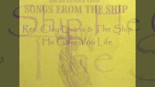 *Audio* He Gave You Life: Rev. Clay Evans & The Ship