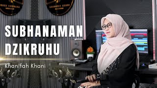 Download lagu SUBHANAMAN DZIKRUHU - Khanifah Khani mp3 Download lagu SUBHANAMAN DZIKRUHU - Khanifah Khani mp3