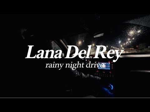 Rainy night drive - Lana Del Rey Playlist