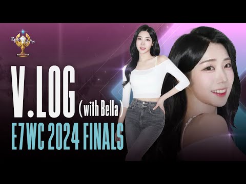E7WC 2024 FINALS V-LOG Part.1 (with Bella)