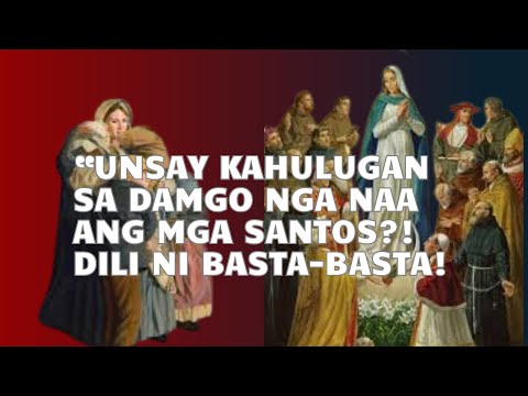 “UNSAY KAHULUGAN SA DAMGO NGA NAA ANG MGA SANTOS?! DILI NI BASTA-BASTA!