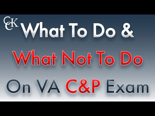 The Do's and Don'ts of VA C&P Exams